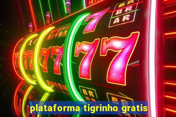 plataforma tigrinho gratis